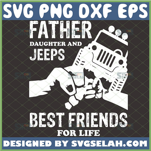 father daughter and jeeps best friends for life svg fathers day gift design ideas for jeep lover 1 