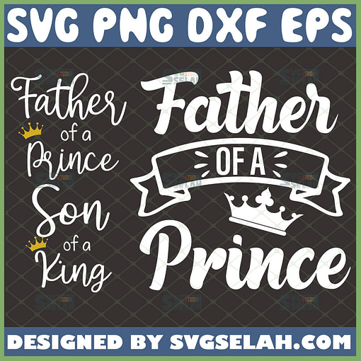 father of a prince svg bundle son of a king svg fathers day matching shirt svg 1 