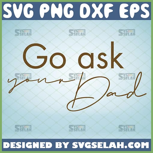 go ask your dad svg silhouette cameo 1 