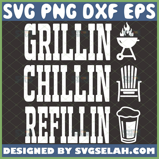 grillin chillin and refilling svg unique bbq barbeque diy gifts for fathers day 1 