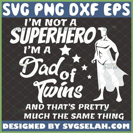 im not a superhero im a dad of twins svg diy fathers day superman gifts for dad svg 1 
