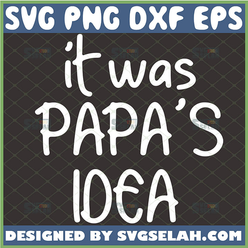 it was papas idea svg diy gift ideas for grandpa fathers day svg 1 