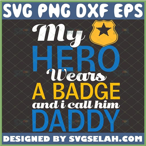 my hero wears a badge and i call him daddy svg dad badge svg diy fathers day gift ideas for police officer