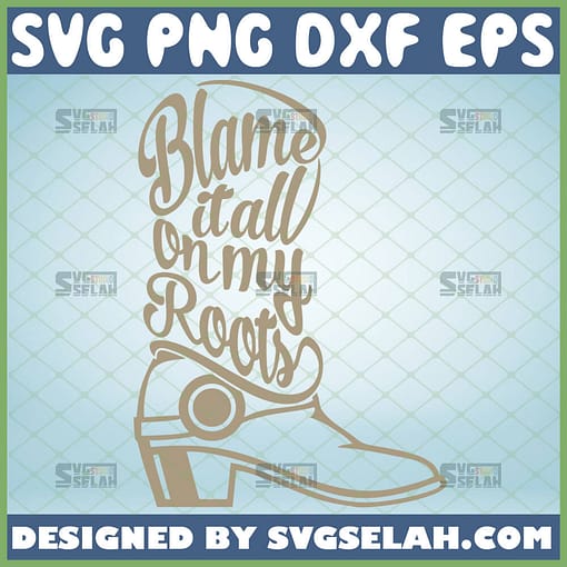 blame it all on my roots svg garth brooks svg cowboy boot svg country music svg
