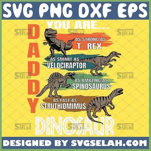 daddy you are as strong as t rex as smart as velociraptor as amazing as spinosaurus as fast as struthiomimus dinosaur svg