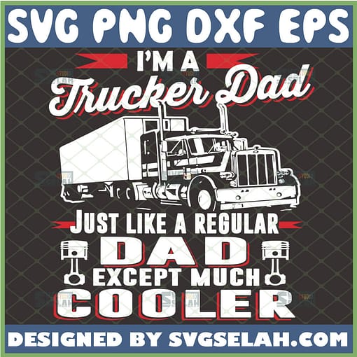 i am a trucker dad just like a regular dad except much cooler svg diy fathers day truck driver gifts