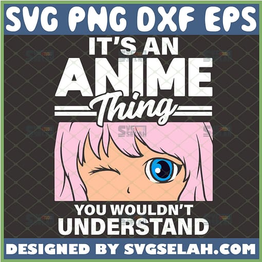 its an anime thing you wouldnt understand svg anime manga girl svg