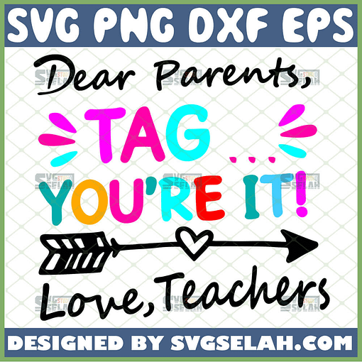 dear parents tag youre it love teachers svg funny school gifts