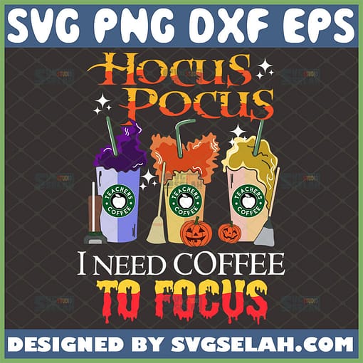 hocus pocus i need coffee to focus svg sanderson sisters starbucks cup halloween svg