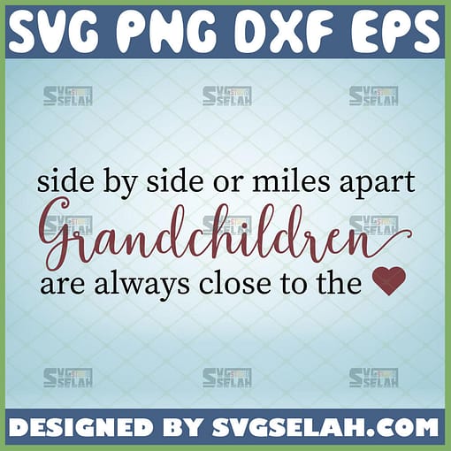 side by side or miles apart grandchildren are always close to the heart svg