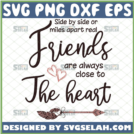 side by side or miles apart real friends are always close to the heart svg