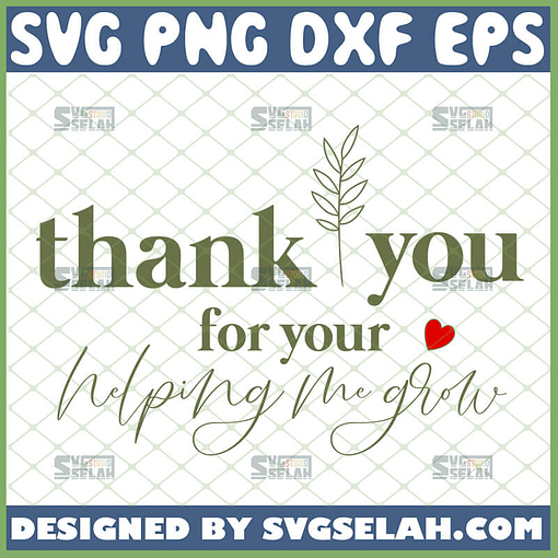 thank you for helping me grow svg teacher appreciation gifts