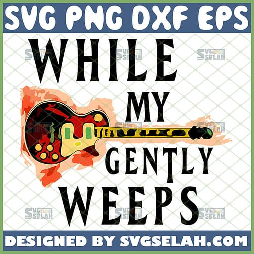 while my guitar gently weeps svg