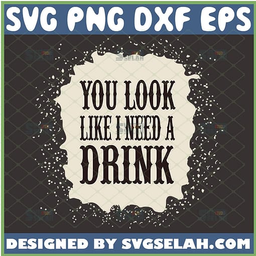 you look like i need a drink svg justin moore shirt ideas