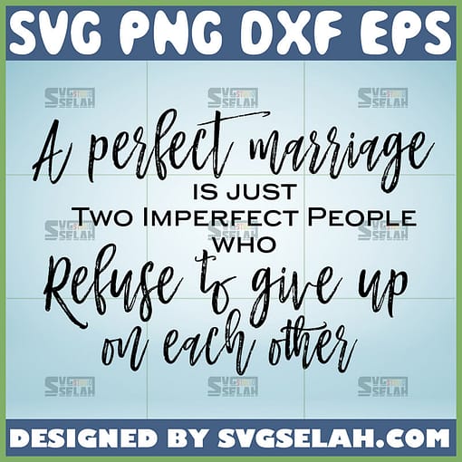 a perfect marriage is just two imperfect people who refuse to give up on each other svg