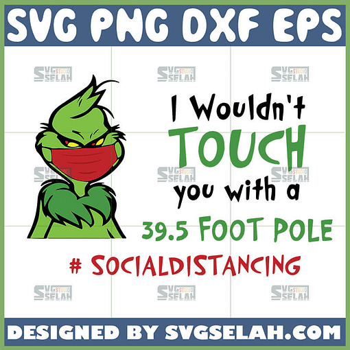 grinch 39.5 foot pole svg i wouldnt touch you with socialdistancing