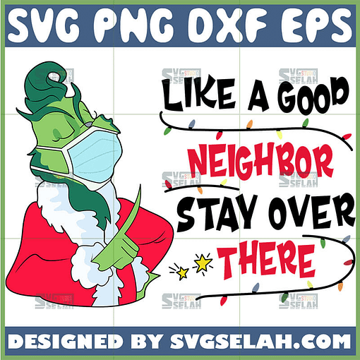 like a good neighbor stay over there grinch svg