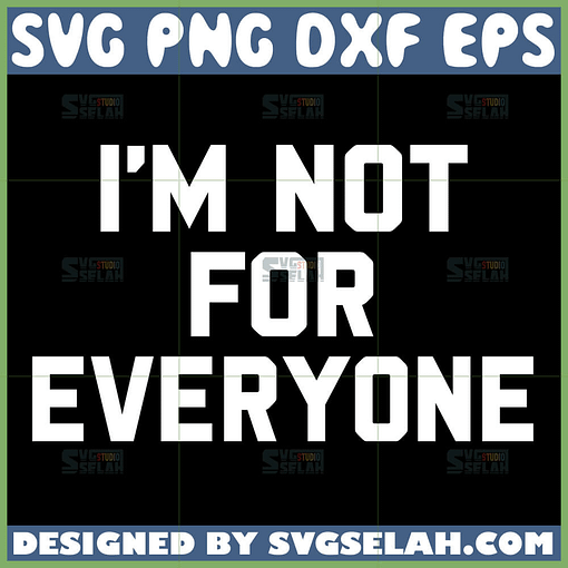 i am not for everyone svg