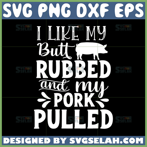 i like my butt rubbed and my pork pulled svg grill master svg