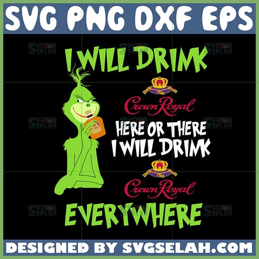 i will drink crown royal here or there svg i will drink crown royal everywhere svg grinch drink crown royal svg