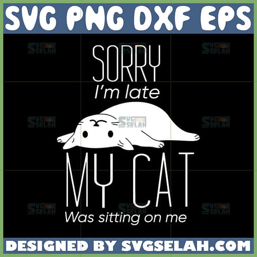 sorry im late my cat was sitting on me svg