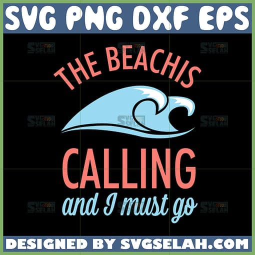 the beach is calling and i must go svg