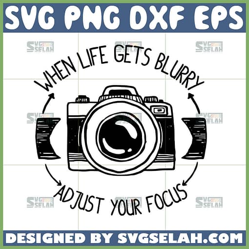 when life gets blurry ad just your focus svg photography svg