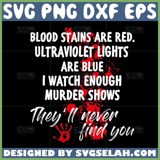 blood stains are red ultraviolet lights are blue theyll never find you svg
