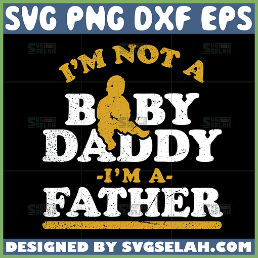 i am not a baby daddy i’m a father svg baby onesie svg