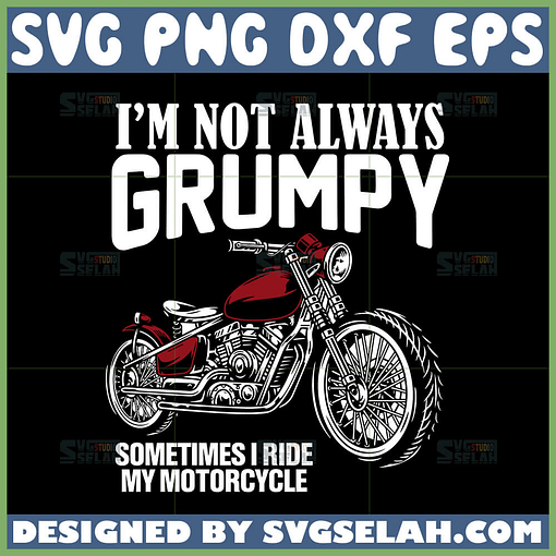 im not always grumpy sometimes i ride my motorcycle svg