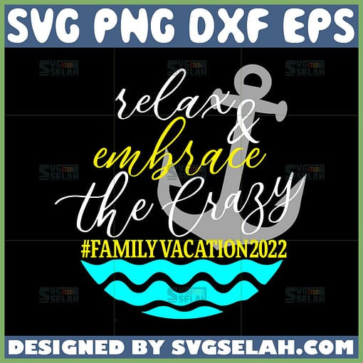 relax and embrace the crazy svg family vacation 2022 svg