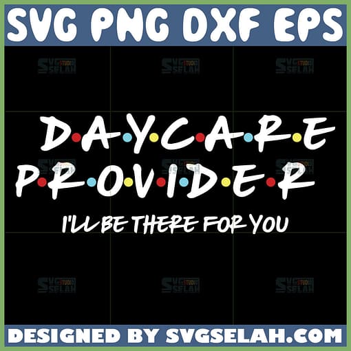 daycare provider i will be there for you svg daycare provider friends theme svg