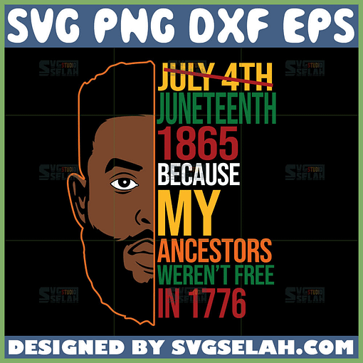 juneteenth 1865 because my ancestors werent free in 1776 svg black man quotes svg