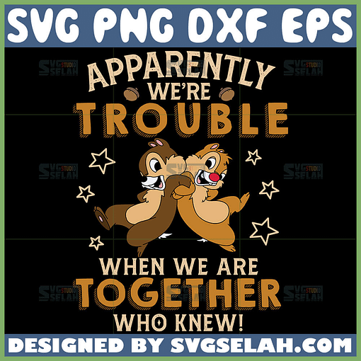 apparently we are trouble when we are together who knew svg chip and dale quotes svg