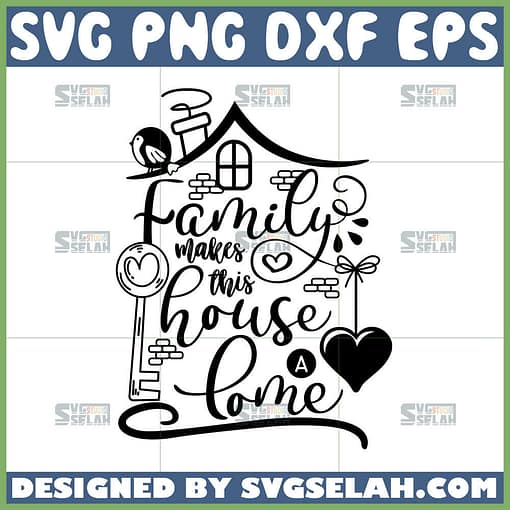 family makes this house a home svg