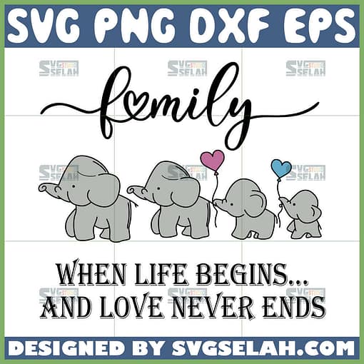 family where life begins and love never ends svg elephant family svg