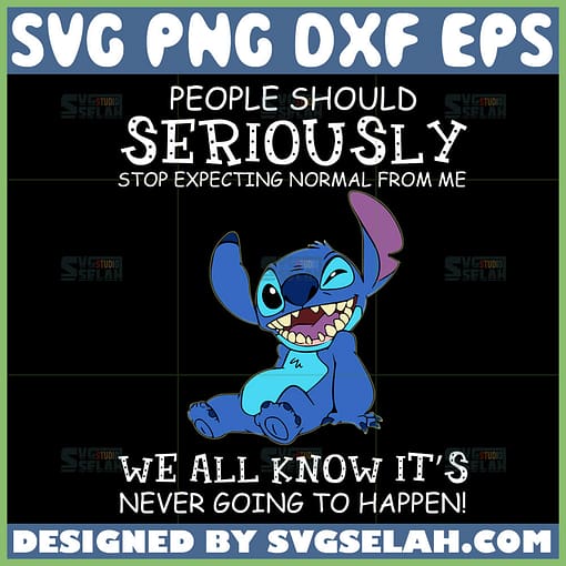 people should seriously stop expecting normal from me we all know its never going to happen disney stitch svg