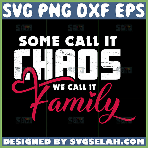 some call it chaos we call it family svg