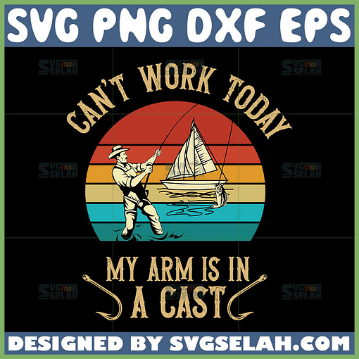 cant work today my arm is in a cast svg fishing svg fisherman vintage svg