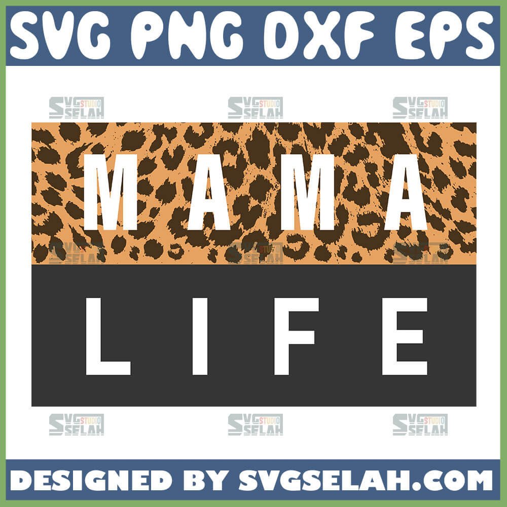 Mama Life SVG, Cheetah Print SVG, Mom Shirt SVG File For Cricut PNG DXF ...